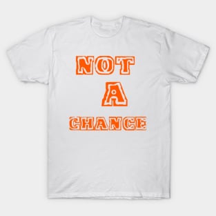 NOT A CHANCE "orange" T-Shirt